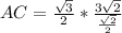 AC=\frac{\sqrt{3}}{2}*\frac{3\sqrt{2}}{\frac{\sqrt{2}}{2}}