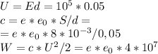 U= Ed = 10^{5} *0.05\\ c= e*e_{0} * S / d = \\=e*e_{0} * 8* 10^{-3}/ 0,05\\ W= c*U^{2} / 2 = e*e_{0}* 4*10^{7}