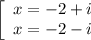 \left[\begin{array}{l}x = -2 + i \\ x = -2 - i\end{array}\right.