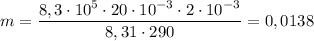 m = \dfrac{8,3\cdot10^{5}\cdot20\cdot10^{-3}\cdot2\cdot10^{-3}}{8,31\cdot290} = 0,0138