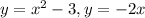 y=x^2-3, y=-2x