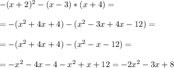 -(x+2)^2-(x-3)*(x+4)=\\ \\ = -(x^2+4x+4)-(x^2-3x+4x-12) = \\ \\ = -(x^2+4x+4)-(x^2-x-12)= \\ \\= -x^2-4x-4-x^2+x+12=-2x^2-3x+8