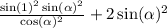 \frac{ \sin(1) {}^{2} \sin( \alpha ) {}^{2} }{ \cos( \alpha ) {}^{2} } + 2 \sin( \alpha ) {}^{2}