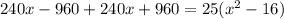 240x-960+240x+960=25(x^{2} -16)