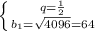 \left \{ q=\frac{1}{2}} \atop {b_1=\sqrt{4096}}=64} \right.