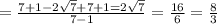 =\frac{7+1-2\sqrt{7}+7+1=2\sqrt{7}}{7-1}=\frac{16}{6}=\frac{8}{3}