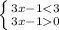 \left \{ {{3x-1<3} \atop {3x-10}} \right.