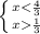 \left \{ {{x<\frac{4}{3}} \atop {x\frac{1}{3}}} \right.