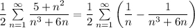 \dfrac12\sum\limits_{n=1}^{\infty} \dfrac{5+n^2}{n^3+6n}=\dfrac12\sum\limits_{n=1}^{\infty} \left(\dfrac1n-\dfrac1{n^3+6n}\right)