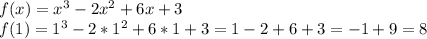 f(x)=x^3-2x^2+6x+3 \\ f(1)=1^3-2*1^2+6*1+3=1-2+6+3=-1+9=8