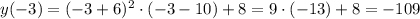 y(-3)=(-3+6)^2\cdot(-3-10)+8=9\cdot(-13)+8=-109