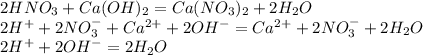 2HNO_3+Ca(OH)_2=Ca(NO_3)_2+2H_2O\\2H^++2NO_3^-+Ca^{2+}+2OH^-=Ca^{2+}+2NO_3^-+2H_2O\\2H^++2OH^-=2H_2O