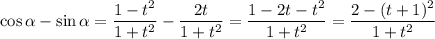 \cos \alpha-\sin\alpha=\dfrac{1-t^2}{1+t^2}-\dfrac{2t}{1+t^2}=\dfrac{1-2t-t^2}{1+t^2}=\dfrac{2-(t+1)^2}{1+t^2}