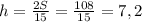 h=\frac{2S}{15}=\frac{108}{15}=7,2