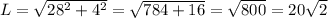 L=\sqrt{28^2+4^2}=\sqrt{784+16}=\sqrt{800}=20\sqrt{2}