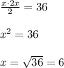 \frac{x\cdot2x}{2}=36\\\\x^2=36\\\\x=\sqrt{36}=6