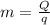 m=\frac{Q}{q}