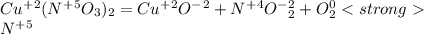 Cu^+^2(N^+^5O_3)_2= Cu^+^2O^-^2+N^+^4O^-^2_2+O^0_2\\N^+^5