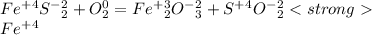 Fe^+^4S^-^2_2+O^0_2=Fe^+^3_2O^-^2_3+S^+^4O^-^2_2\\Fe^+^4