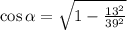 \cos\alpha=\sqrt{1-\frac{13^2}{39^2}}