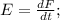 E=\frac{dF}{dt};\\