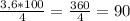 \frac{3,6*100}{4} = \frac{360}{4} = 90 %