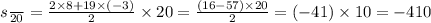 s \frac{}{20} = \frac{2 \times 8 + 19 \times ( - 3)}{2} \times 20 = \frac{(16 - 57) \times 20}{2} = (- 41) \times 10 = - 410