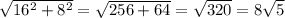 \sqrt{16^2+8^2}=\sqrt{256+64}=\sqrt{320}=8\sqrt{5}