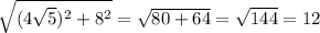 \sqrt{(4\sqrt{5})^2+8^2}=\sqrt{80+64}=\sqrt{144}=12