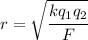 r=\sqrt{\cfrac{kq_1q_2}{F}}