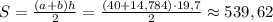 S=\frac{(a+b)h}{2}=\frac{(40+14,784)\cdot19,7}{2}\approx539,62