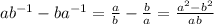ab^{-1} - ba^{-1}= \frac{a}{b} - \frac{b}{a}= \frac{a^{2}-b^{2} }{ab}