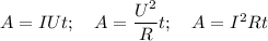 A = IUt;~~~A=\dfrac{U^2}Rt;~~~A=I^2Rt