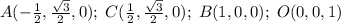 A(-\frac12,\frac{\sqrt3}2,0);\;C(\frac12,\frac{\sqrt3}2,0); \;B(1,0,0);\;O(0,0,1)