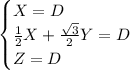 \begin{cases} X=D\\ \frac12X+\frac{\sqrt3}2Y=D\\ Z=D \end{cases}