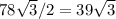 78\sqrt{3} / 2= 39\sqrt{3}