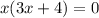 x(3x+4)=0