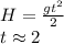 H=\frac{gt^{2}}{2} \\ t \approx 2