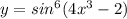 y=sin^6(4x^3-2)