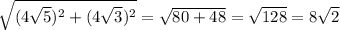 \sqrt{(4\sqrt5)^2+(4\sqrt3)^2}=\sqrt{80+48}=\sqrt{128}=8\sqrt2