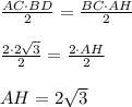 \frac{AC\cdot BD}{2}=\frac{BC\cdot AH}{2}\\\\\frac{2\cdot2\sqrt3}{2}=\frac{2\cdot AH}{2}\\\\AH=2\sqrt3