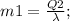 m1=\frac{Q2}{\lambda};\\