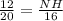 \frac{12}{20}=\frac{NH}{16}