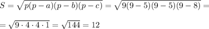 S=\sqrt{p(p-a)(p-b)(p-c)}=\sqrt{9(9-5)(9-5)(9-8)}=\\\\=\sqrt{9\cdot4\cdot4\cdot1}=\sqrt{144}=12