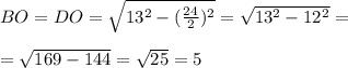 BO=DO=\sqrt{13^2-(\frac{24}{2})^2}=\sqrt{13^2-12^2}=\\\\=\sqrt{169-144}=\sqrt{25}=5