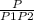 \frac{P}{P1P2}