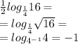 \frac{1}{2}log_{\frac{1}{4}}16=\\=log_{\frac{1}{4}}\sqrt{16}=\\=log_{4^-^1}4=-1
