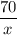 \dfrac{70}{x}