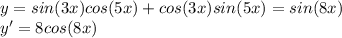 y=sin(3x)cos(5x)+cos(3x)sin(5x)=sin(8x)\\y'=8cos(8x)