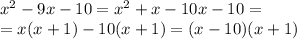 x^2-9x-10=x^2+x-10x-10=\\=x(x+1)-10(x+1)=(x-10)(x+1)